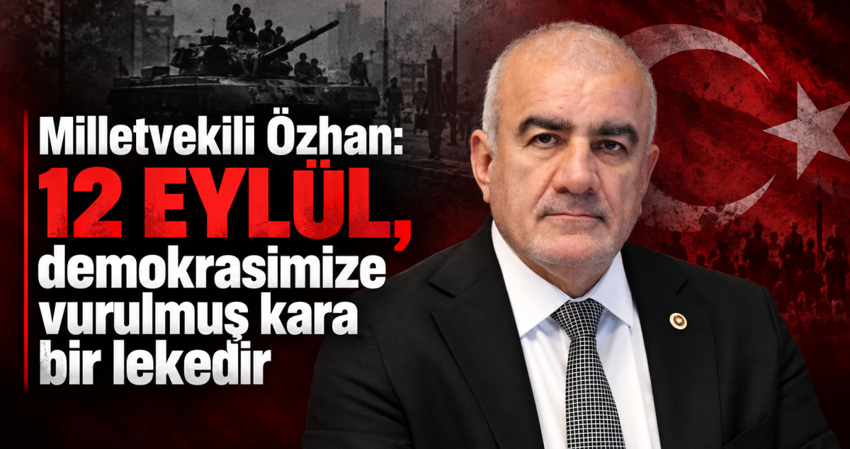 Milletvekili Özhan: 12 Eylül, demokrasimize vurulmuş kara bir lekedir