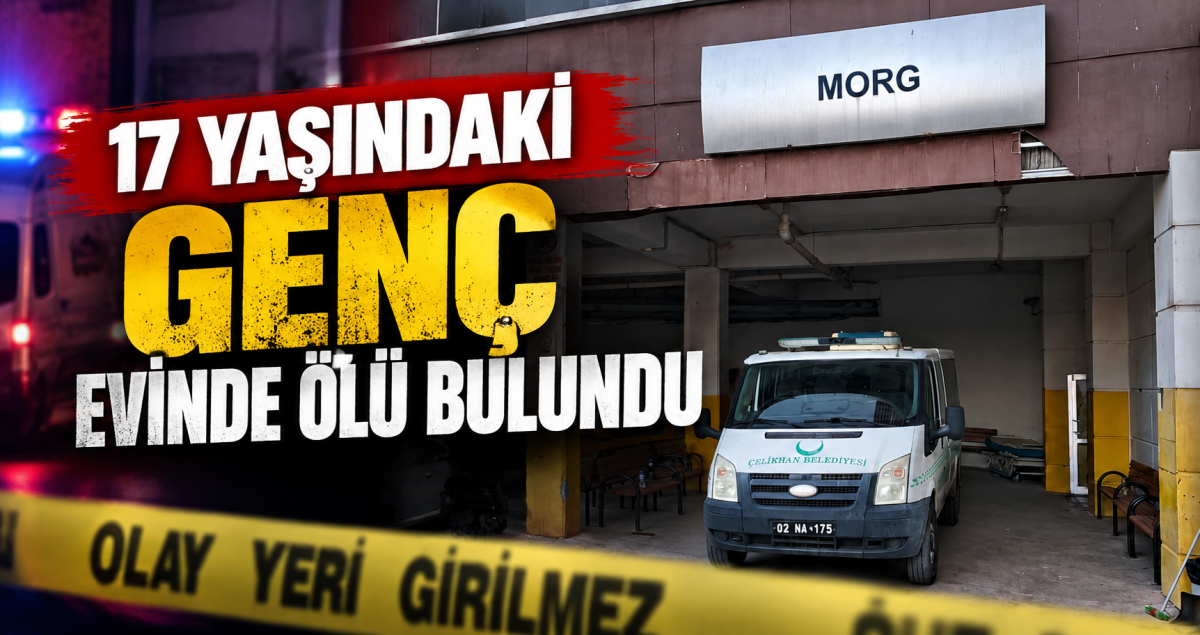 Adıyaman’da 17 Yaşındaki Genç Evinde Ölü Bulundu